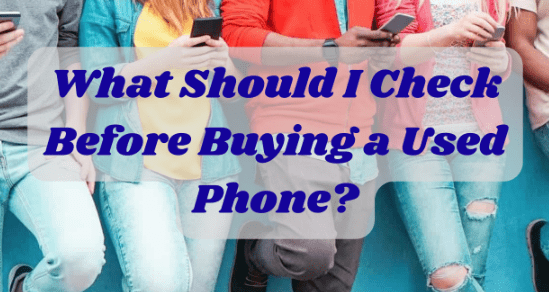 What Should I Check Before Buying a Used Phone - trade.com.au