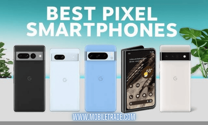 Best Google Pixel Phone to Buy in 2024 - trade.com.au