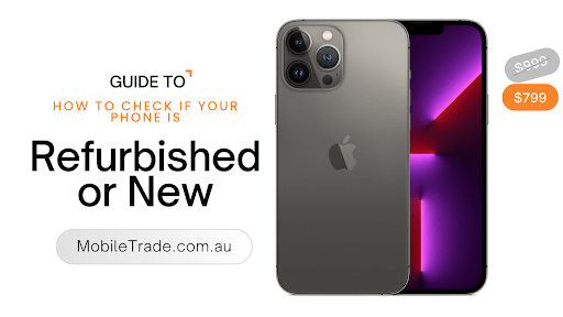How to Check if Your Phone is Refurbished or New - trade.com.au