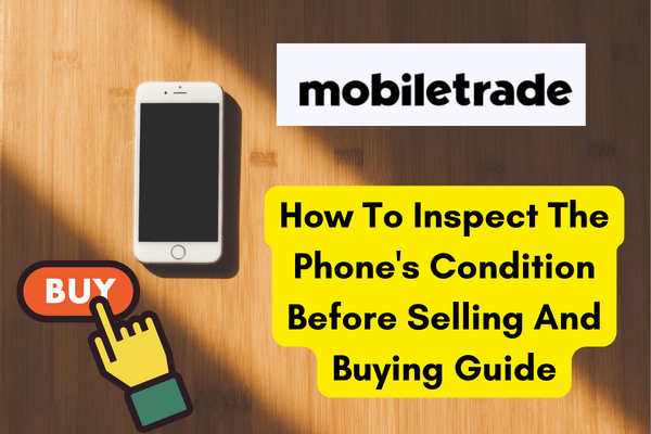 How To Inspect The Phone's Condition Before Selling And Buying Guide - trade.com.au