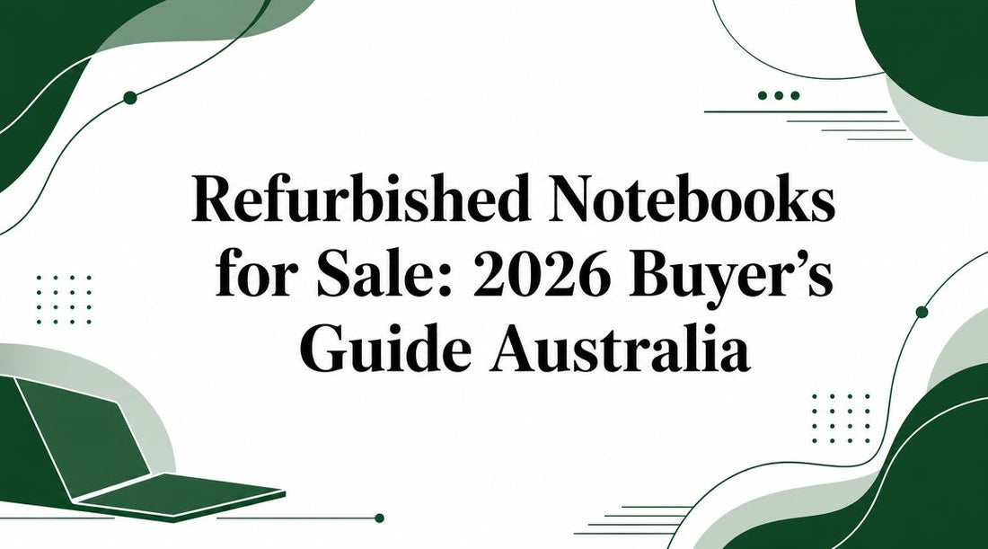 Refurbished Notebooks for Sale: 2026 Buyer's Guide Australia