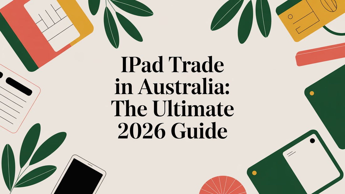 iPad Trade In Australia: The Ultimate 2026 Guide