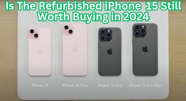 Is the Refurbished iPhone 15 Still Worth It in 2024? - trade.com.au